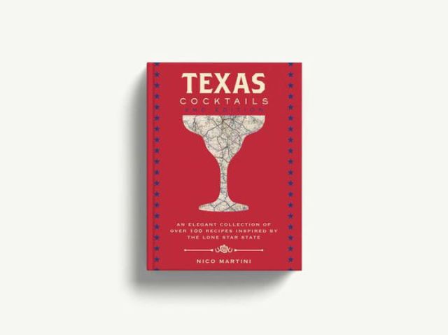 Texas Cocktails: the Second Edition: An Elegant Collection of Over 100 Recipes Inspired by Lone Star State