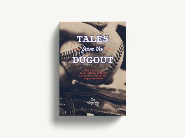 Tales from the Dugout: 1,001 Humorous, Inspirational and Wild Anecdotes Minor League Baseball