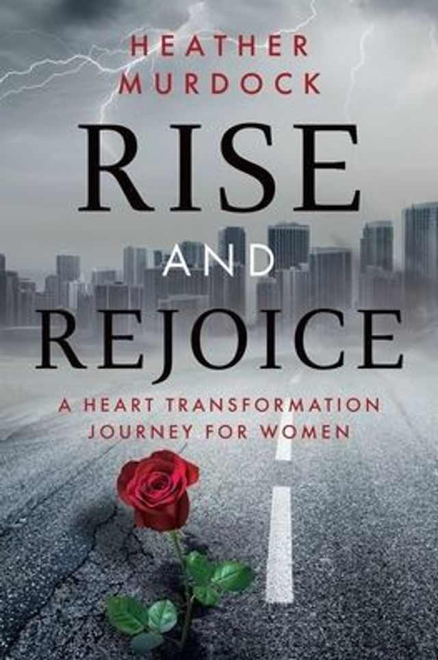 Rise and Rejoice: A Heart Transformation Journey for Women