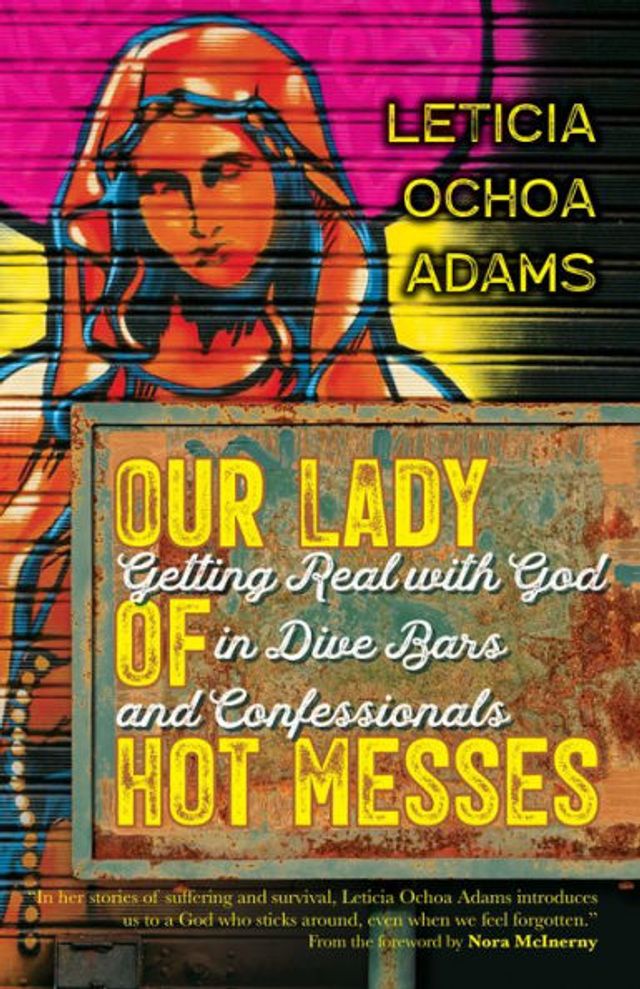 Our Lady of Hot Messes: Getting Real with God Dive Bars and Confessionals