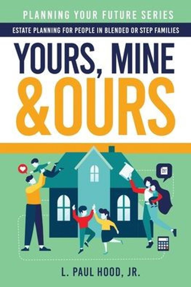 Yours, Mine & Ours: Estate Planning for People Blended or Stepfamilies