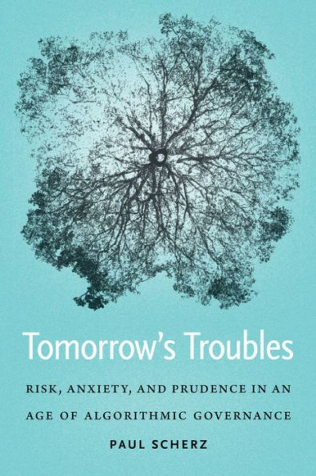 Tomorrow's Troubles: Risk, Anxiety, and Prudence an Age of Algorithmic Governance