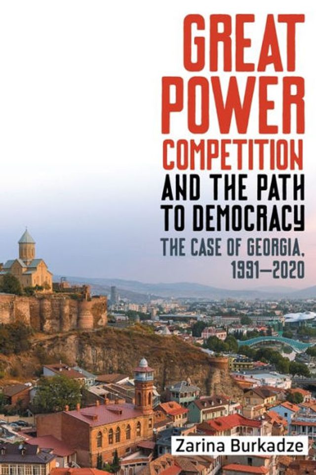 Great Power Competition and The Path to Democracy: Case of Georgia, 1991-2020