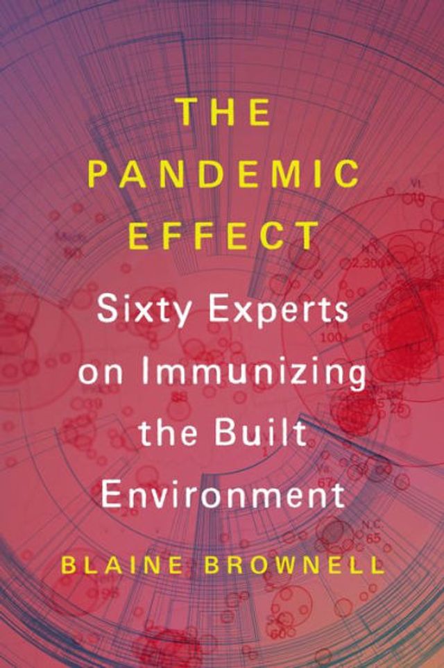 the Pandemic Effect: Ninety Experts on Immunizing Built Environment