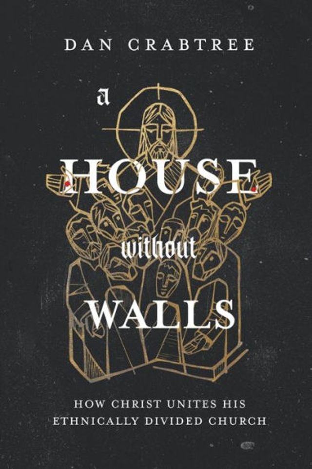 A House Without Walls: How Christ Unites His Ethnically Divided Church