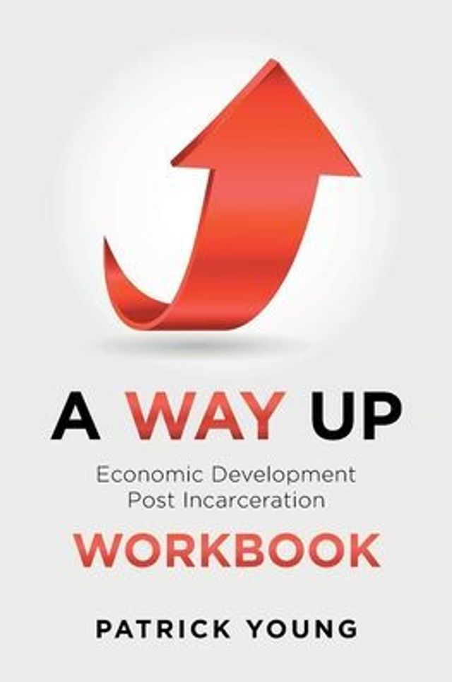 A Way Up: Economic Development Post Incarceration Workbook