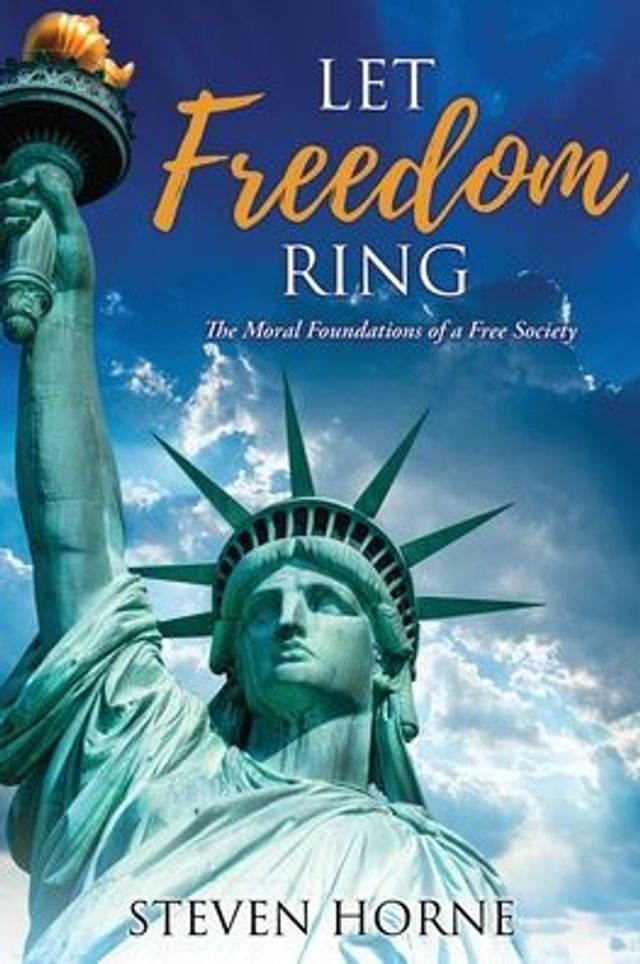 Let Freedom Ring: The Moral Foundations of a Free Society