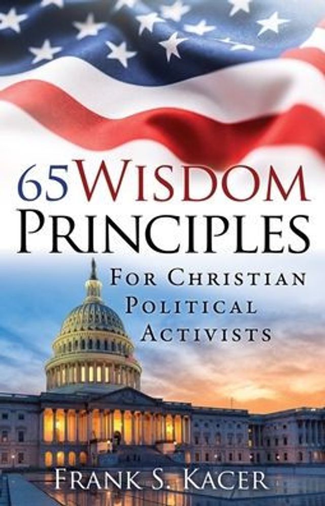 65 Wisdom Principles For Christian Political Activists