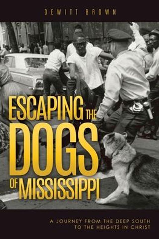 Escaping the Dogs of Mississippi: A Journey from Deep South to Heights Christ