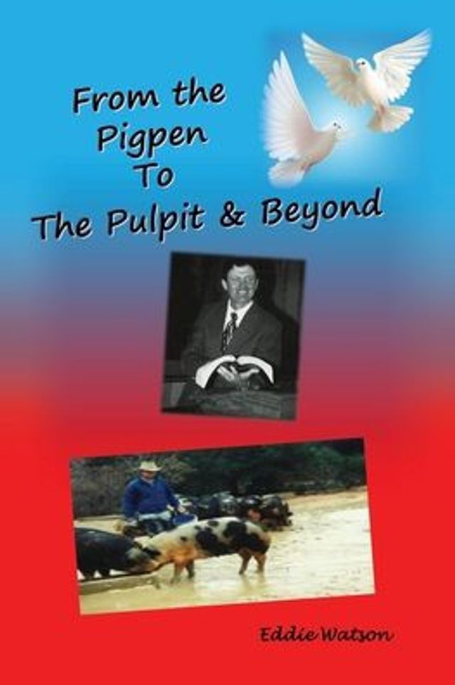 From The Pigpen To Pulpit & Beyond