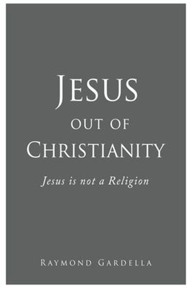 Jesus out of Christianity: is not a Religion