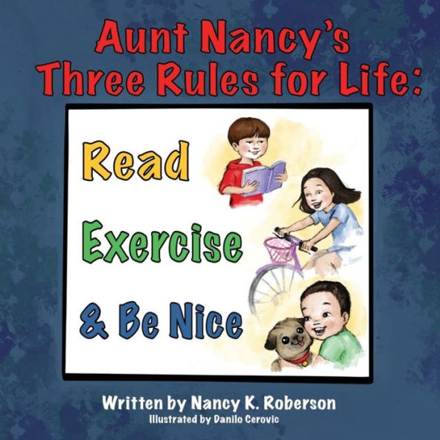 Aunt Nancy's Three Rules for Life: Read, Exercise, and Be Nice