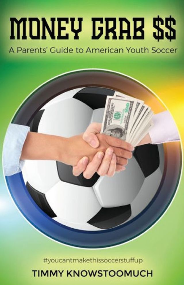 Money Grab $$: A Parent's Guide to American Youth Soccer