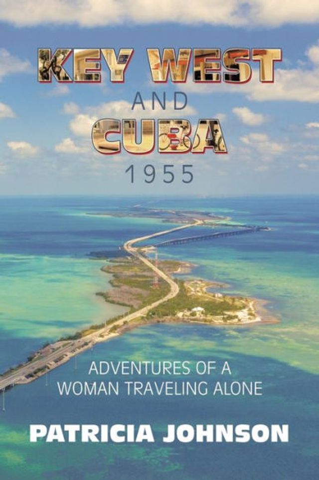 Key West and Cuba 1955: Adventures of a Woman Traveling Alone