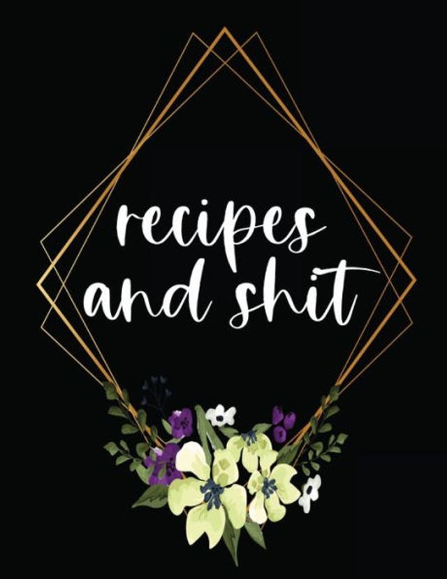 Recipes And Shit -Blank Cookbook, Recipe Book: Wedding Gift Wedding Anniversary Gift Funny White Elephant Gag Gift Christmas Gift For Coworker And Best Friend