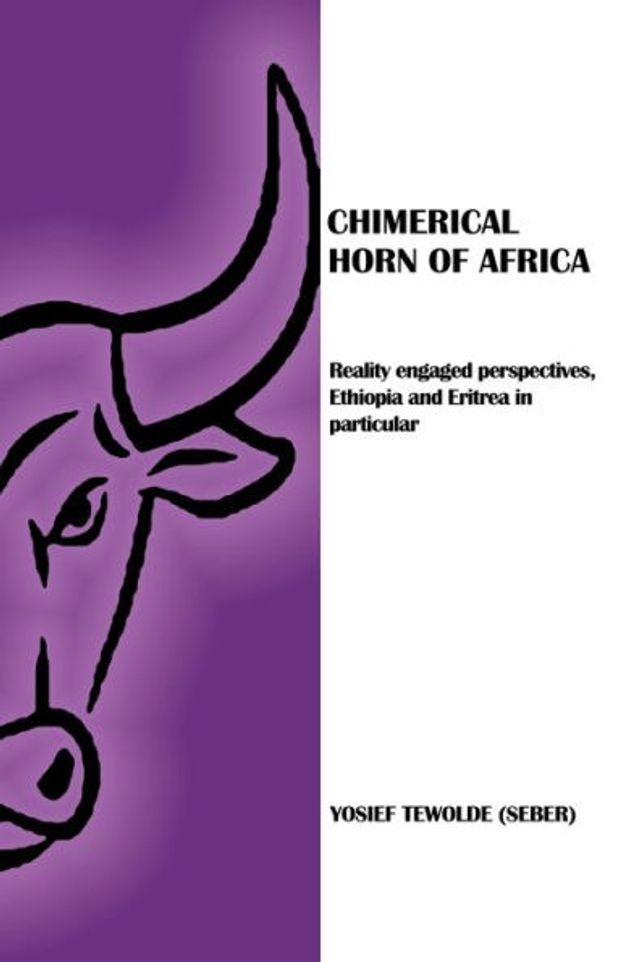 Chimerical Horn of Africa: Reality Engaged Perspectives, Ethiopia and Eritrea Particular