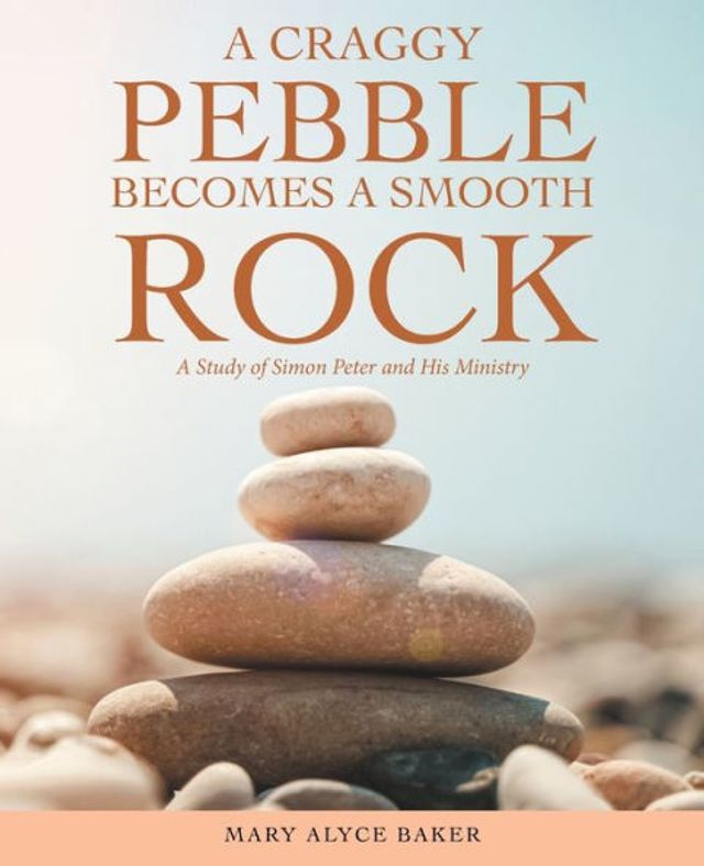 A Craggy Pebble Becomes Smooth Rock: Study of Simon Peter and His Ministry