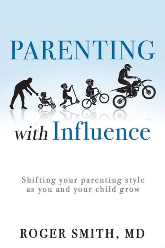 Parenting with Influence: Shifting Your Parenting Style as You and Your Child Grow
