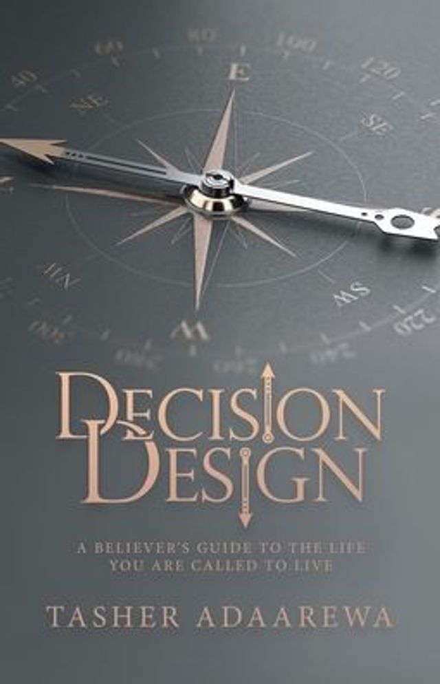 Decision Design: A Believer's Guide to the Life You Are Called Live