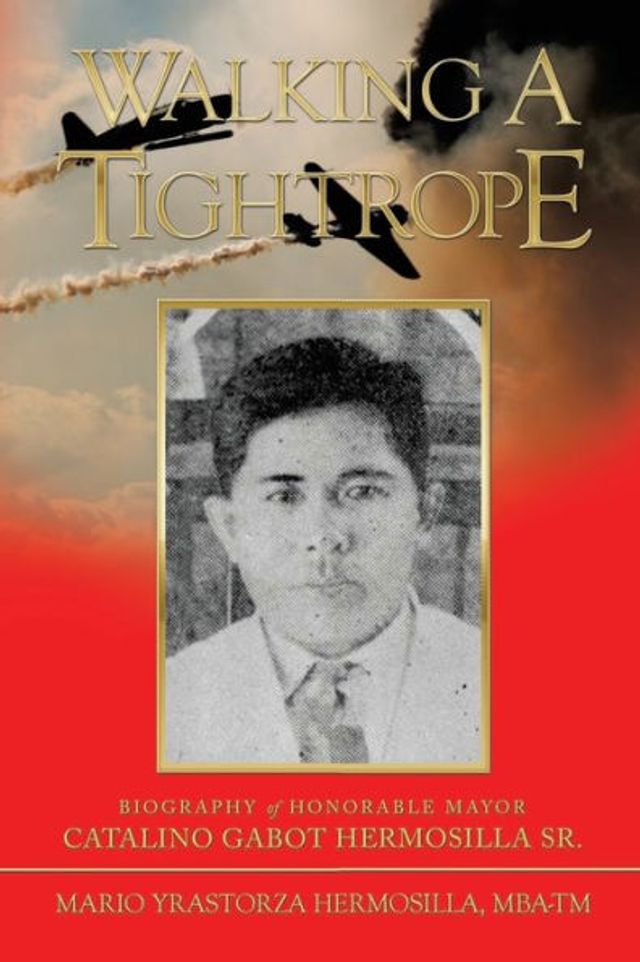 Walking a Tightrope: Biography of Honorable Mayor Catalino Gabot Hermosilla Sr.