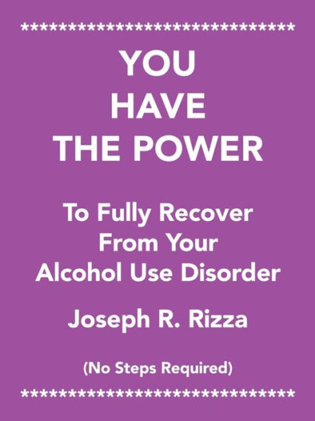 You Have the Power to Fully Recover from Your Alcohol Use Disorder: No Steps Required