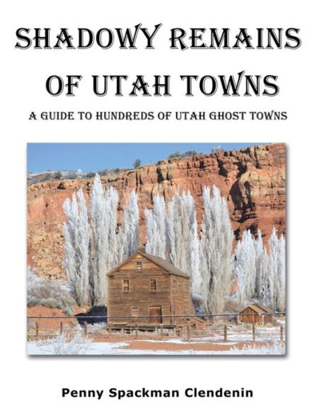 Shadowy Remains of Utah Towns: A Guide to Hundreds Ghost Towns