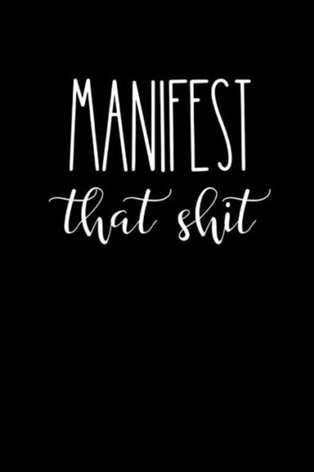 Manifest That Shit Success Manifestation Journal: Positive Morning Affirmation Manifesting Notebook For Men + Women Scripting The Law Of Attraction Planner Notepad