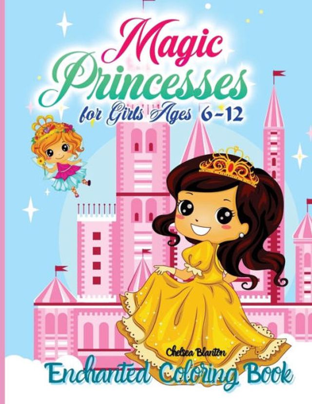 Magic Princesses Enchanted Coloring Book for Girls Ages 6-12: Fantasy Realm Castles Fairies Unicorns Mermaids Beautiful Pages Cute Design Fun Complex