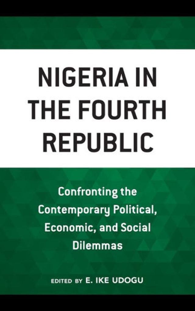 Nigeria the Fourth Republic: Confronting Contemporary Political, Economic, and Social Dilemmas