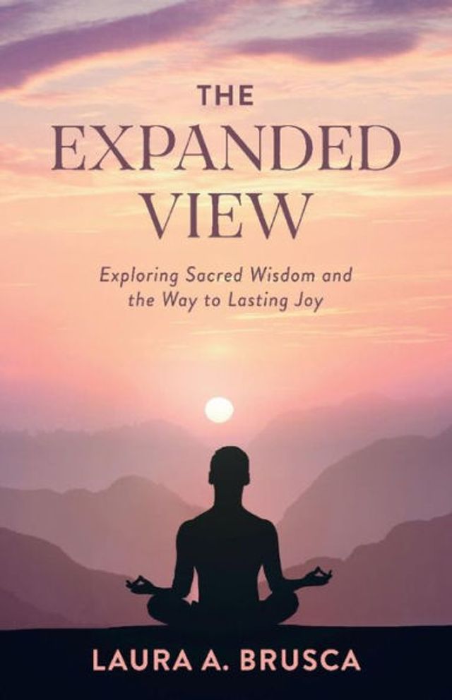 the Expanded View: Exploring Sacred Wisdom and Way to Lasting Joy