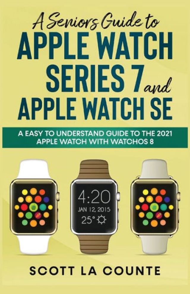 A Senior's Guide to Apple Watch Series 7 and SE: An Easy Understand the 2021 with watchOS 8