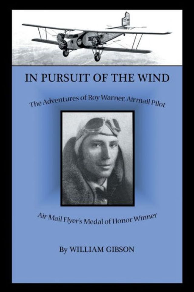 Pursuit of The Wind: Adventures Roy Warner, Airmail Pilot