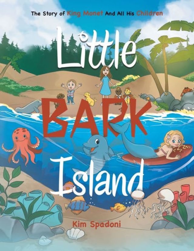 Little Bark Island: The Story of King Monet and All His Children