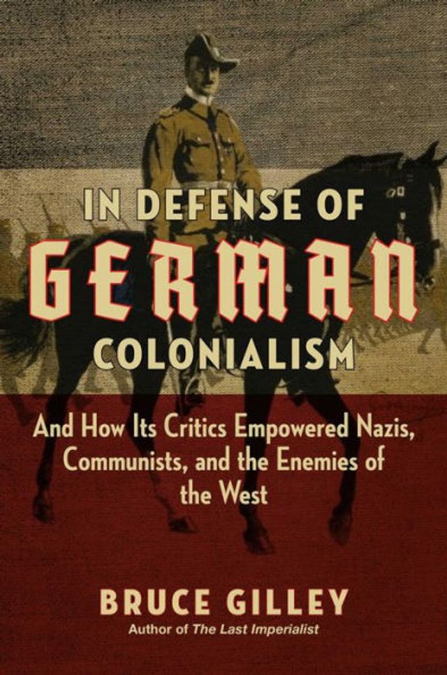 Defense of German Colonialism: and How Its Critics Empowered Nazis, Communists, the Enemies West