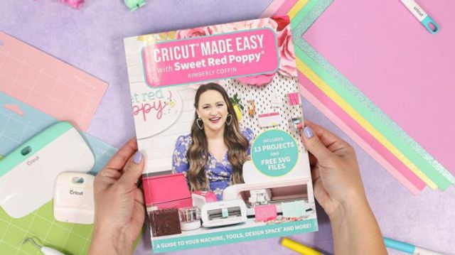 Cricut Made Easy with Sweet Red Poppy : A Guide to Your Machine, Tools, Design Space and More!