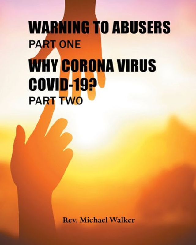 Warning to Abusers Part One, Why Corona Virus Covid-19? Two