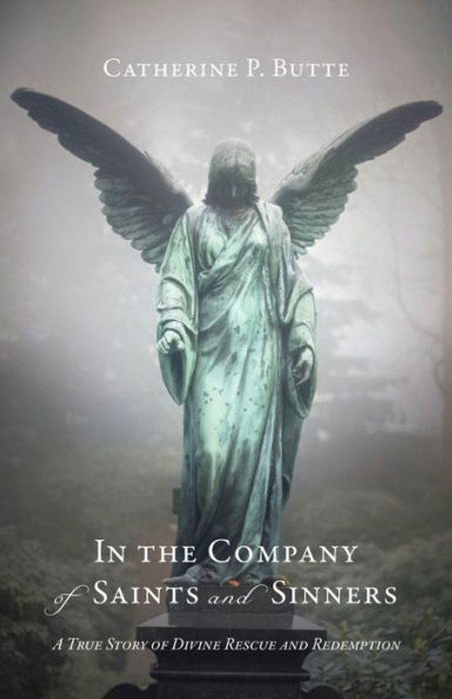 the Company of Saints and Sinners: A True Story Divine Rescue Redemption