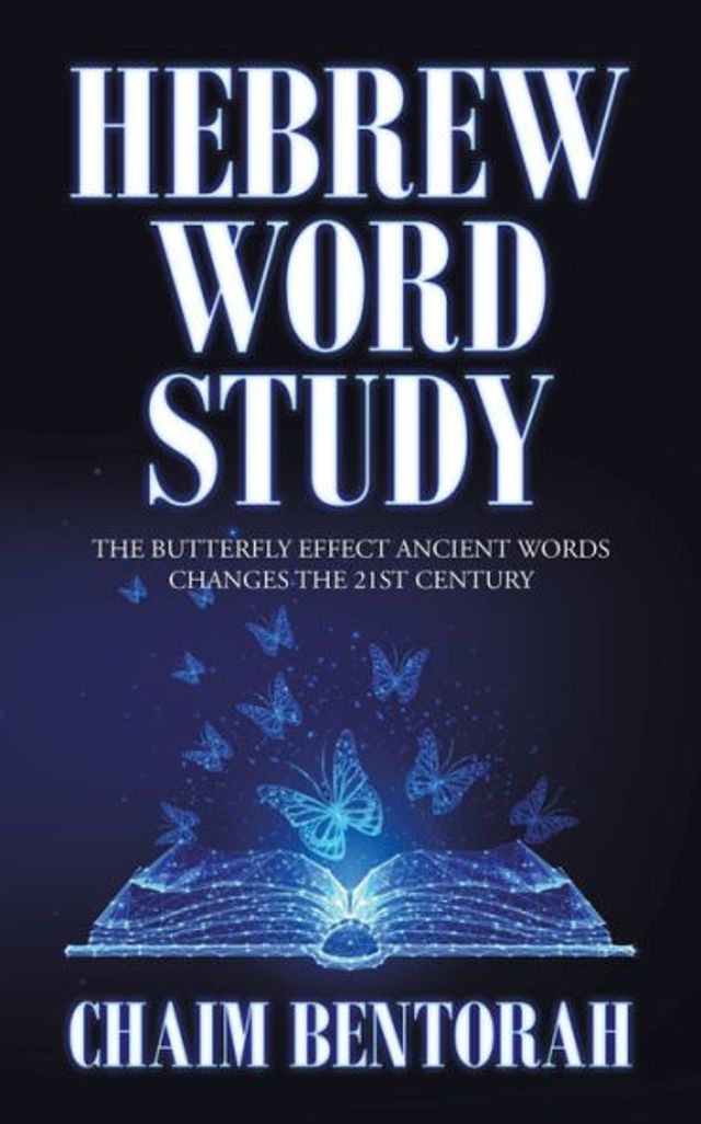 Hebrew Word Study: the Butterfly Effect Ancient Words Changes 21St Century