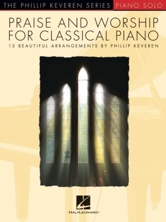 Praise & Worship for Classical Piano: 15 Beautiful Arrangements by Phillip Keveren