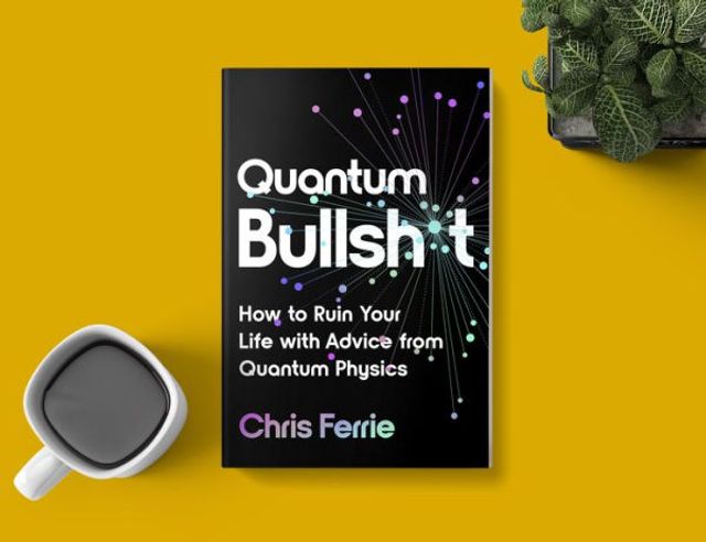 Quantum Bullsh*t: How to Ruin Your Life with Advice from Physics