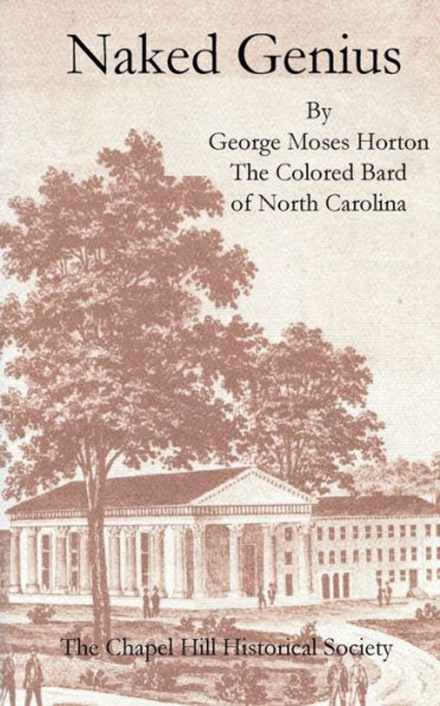 Naked Genius: By George Moses Horton, The Colored Bard of North Carolina