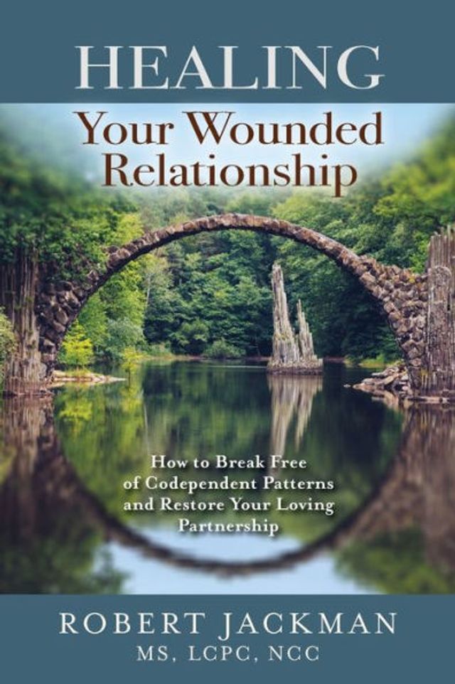 Healing Your Wounded Relationship: How to Break Free of Codependent Patterns and Restore Loving Partnership