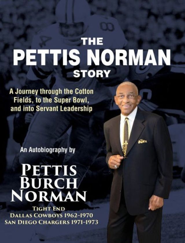 The Pettis Norman Story: A Journey Through the Cotton Fields, to the Super Bowl, and into Servant Leadership