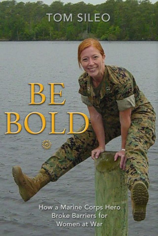 Be Bold: How a Marine Corps Hero Broke Barriers for Women at War