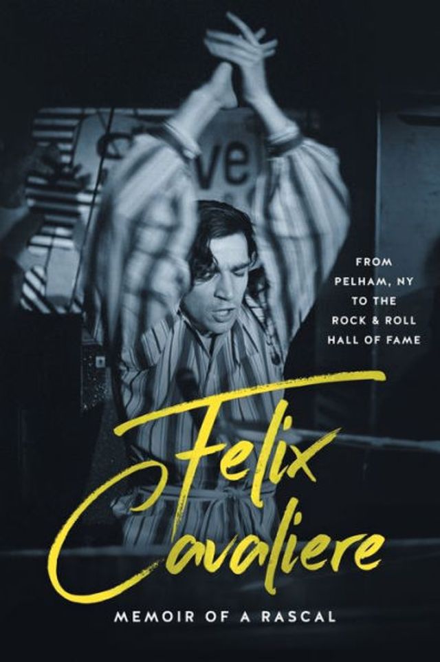 Felix Cavaliere Memoir of a Rascal: From Pelham, NY to the Rock & Roll Hall Fame
