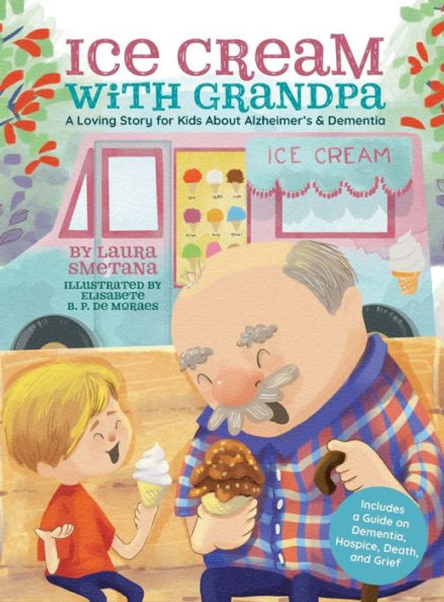 Ice Cream with Grandpa: A Loving Story for Kids About Alzheimer's & Dementia