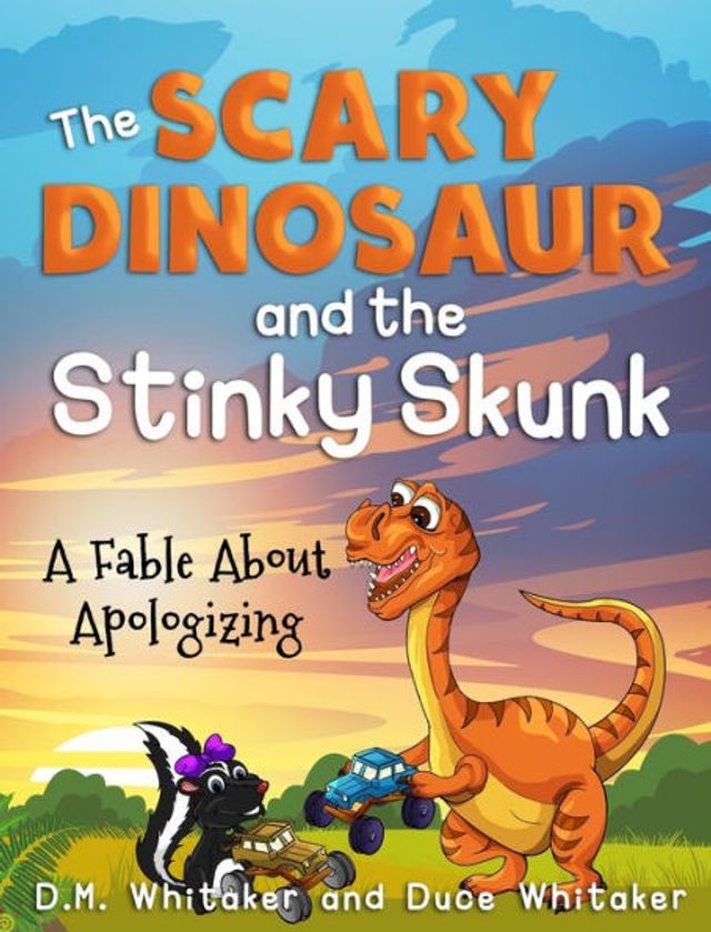 The Scary Dinosaur and The Stinky Skunk: A Fable About Apologizing