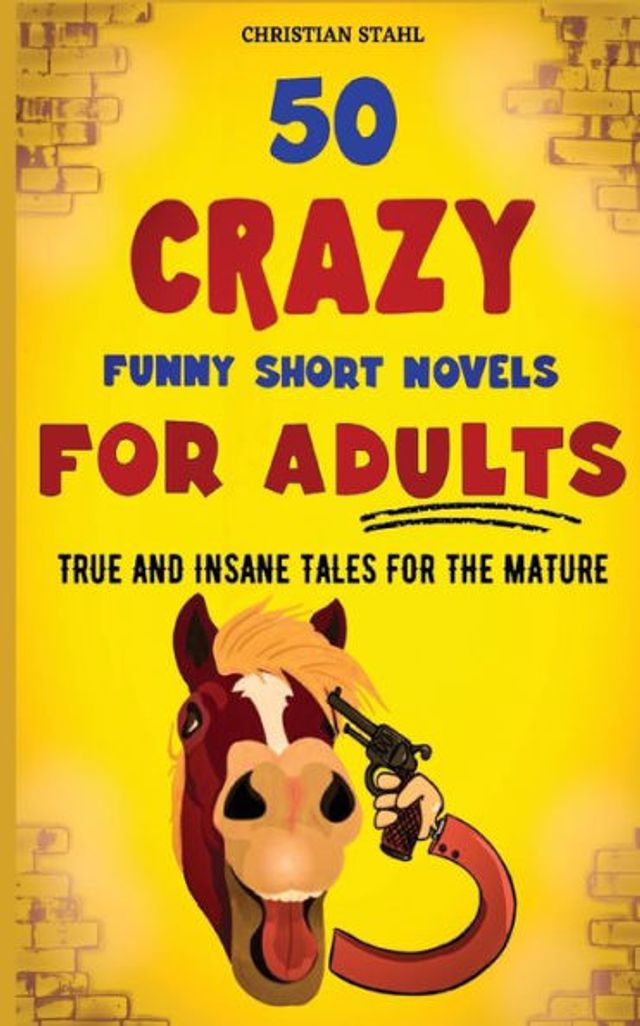 50 Crazy Funny Short Novels for Adults: True and Insane Tales the Mature