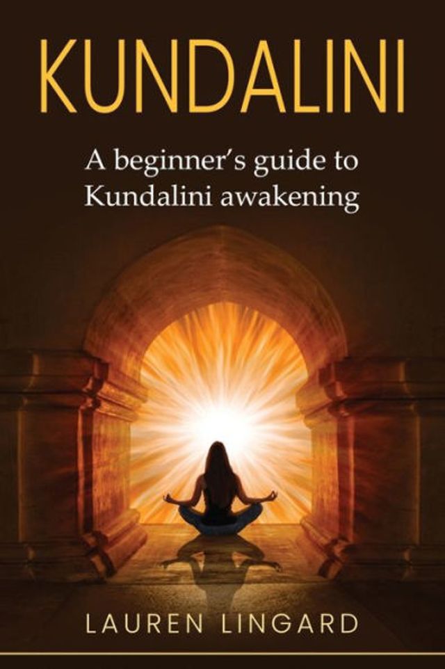 Kundalini: A Beginner's Guide to Kundalini Awakening