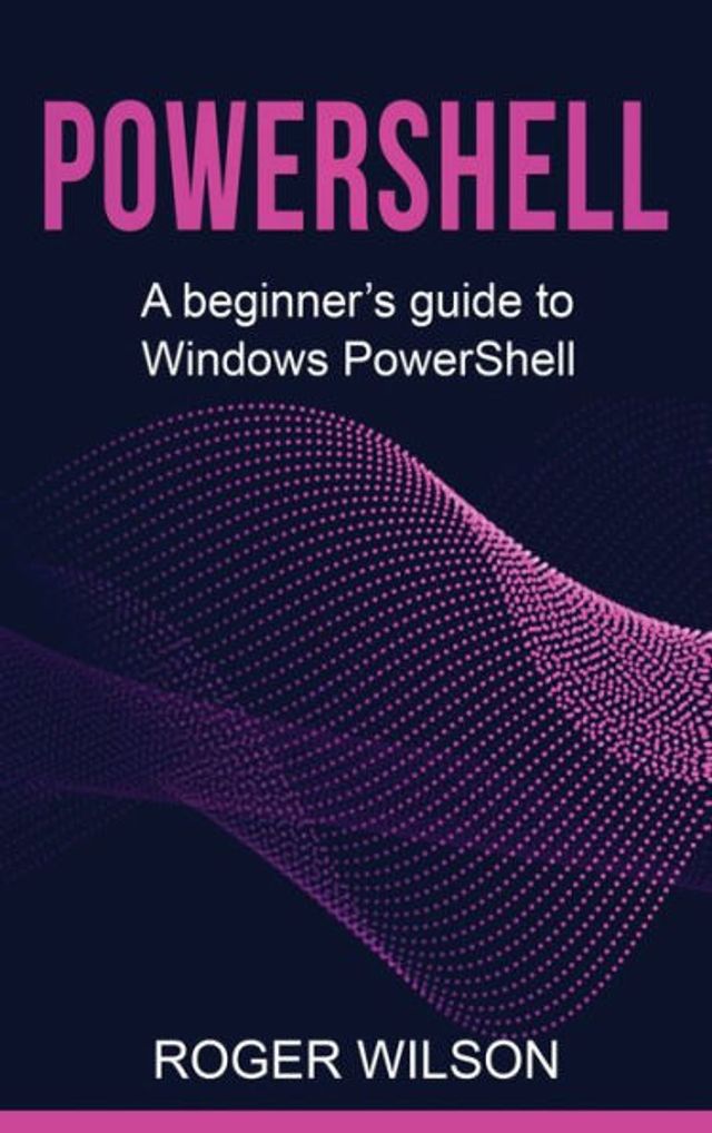 PowerShell: A Beginner's Guide to Windows PowerShell